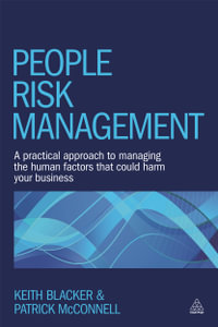 People Risk Management : A Practical Approach to Managing the Human Factors That Could Harm Your Business - Keith Blacker