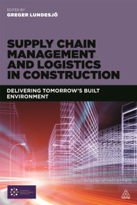 Supply Chain Management and Logistics in Construction : Delivering Tomorrow's Built Environment - Greger Lundesjö