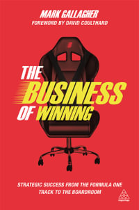 The Business of Winning : Strategic Success from the Formula One Track to the Boardroom - Mark Gallagher