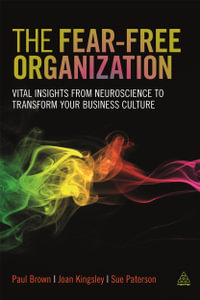 The Fear-free Organization : Vital Insights from Neuroscience to Transform Your Business Culture - Paul Brown