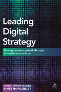 Leading Digital Strategy : Driving Business Growth Through Effective E-commerce - Christopher Bones