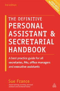 The Definitive Personal Assistant & Secretarial Handbook : A Best Practice Guide for All Secretaries, PAs, Office Managers and Executive Assistants : 3rd Edition - Sue France