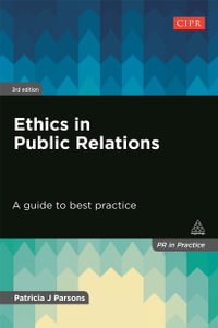 Ethics in Public Relations : A Guide to Best Practice 3rd Edition - Patricia J Parsons