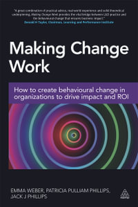 Making Change Work : How to Create Behavioural Change in Organizations to Drive Impact and ROI - Dr Jack Phillips