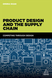 Product Design and the Supply Chain : Competing Through Design - Omera Khan