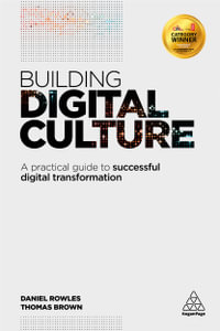 Building Digital Culture : A Practical Guide to Successful Digital Transformation - Daniel Rowles