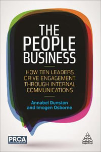 The People Business : How Ten Leaders Drive Engagement Through Internal Communications - Annabel Dunstan