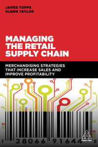 Managing the Retail Supply Chain : Merchandising Strategies that Increase Sales and Improve Profitability - James Topps