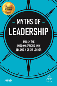 Myths of Leadership : Banish the Misconceptions and Become a Great Leader - Jo Owen