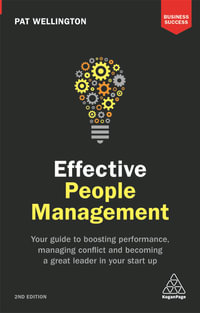 Effective People Management : Your Guide to Boosting Performance, Managing Conflict and Becoming a Great Leader in Your Start Up - Pat Wellington