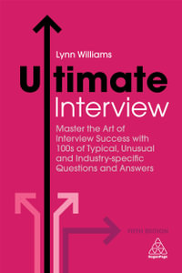 Ultimate Interview : Master the Art of Interview Success with 100s of Typical, Unusual and Industry-specific Questions and Answers - Lynn Williams
