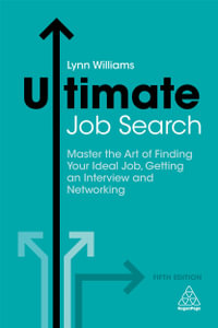 Ultimate Job Search : Master the Art of Finding Your Ideal Job, Getting an Interview and Networking - Lynn Williams