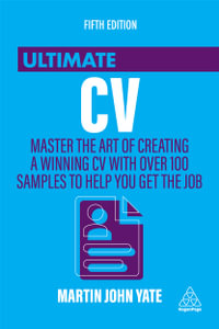 Ultimate CV : Master the Art of Creating a Winning CV with Over 100 Samples to Help You Get the Job - Martin John Yate