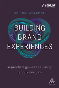 Building Brand Experiences : A Practical Guide to Retaining Brand Relevance - Darren Coleman