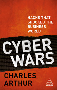 Cyber Wars : Hacks that Shocked the Business World - Charles Arthur