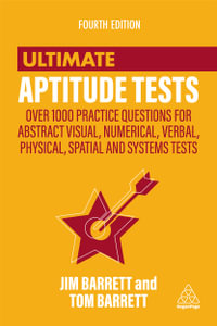 Ultimate Aptitude Tests : Over 1000 Practice Questions for Abstract Visual, Numerical, Verbal, Physical, Spatial and Systems Tests - Jim Barrett