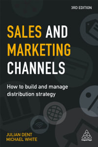 Sales and Marketing Channels : How to Build and Manage Distribution Strategy - Julian Dent