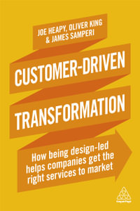 Customer-Driven Transformation : How Being Design-led Helps Companies Get the Right Services to Market - Joe Heapy