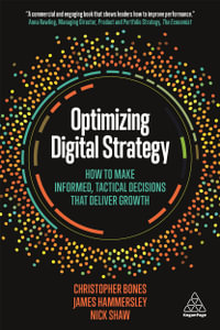 Optimizing Digital Strategy : How to Make Informed, Tactical Decisions that Deliver Growth - Christopher Bones