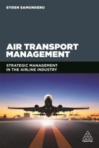 Air Transport Management : Strategic Management in the Airline Industry - Eyden Samunderu