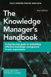 The Knowledge Manager's Handbook : A Step-by-Step Guide to Embedding Effective Knowledge Management in your Organization - Nick Milton