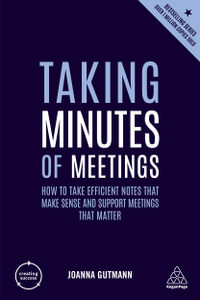 Taking Minutes of Meetings : How to Take Efficient Notes that Make Sense and Support Meetings that Matter - Joanna Gutman