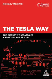 The Tesla Way : The disruptive strategies and models of Teslism - Michael Valentin