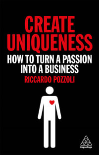 Create Uniqueness : How to Turn a Passion Into a Business - Riccardo Pozzoli