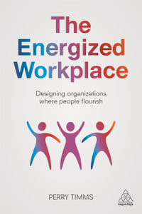 The Energized Workplace : Designing Organizations where People Flourish - Perry Timms