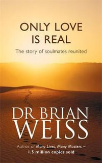 Only Love Is Real : Story of Soulmates Reunited - Brian Weiss