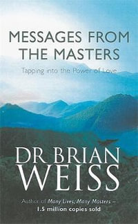 Messages From The Masters : Tapping into the power of love - Brian Weiss