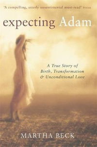 Expecting Adam : A true story of birth, transformation and unconditional love - Martha Beck