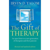 The Gift Of Therapy : An open letter to a new generation of therapists and their patients - Irvin D. Yalom