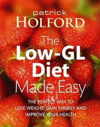 The Low-GL Diet Made Easy : the perfect way to lose weight, gain energy and improve your health - Patrick Holford