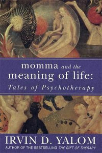 Momma And The Meaning Of Life : Tales of Psychotherapy - Irvin Yalom