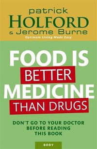 Food is Better Medicine Than Drugs : Don't Go to Your Doctor Before Reading This Book - Patrick Holford