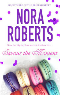 Savour the Moment : Bride Quartet Series : Book 3 - Nora Roberts