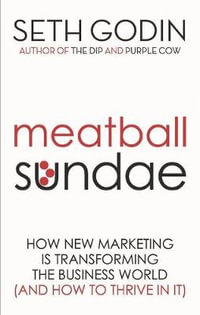 Meatball Sundae : How New Marketing is Transforming the Business World (and How to Thrive in It) - Seth Godin