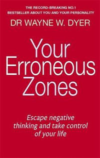 Your Erroneous Zones : Escape negative thinking and take control of your life - Wayne W. Dyer