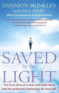 Saved By The Light : The true story of a man who died twice and the profound revelations he received - Dannion Brinkley