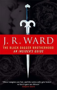 The Black Dagger Brotherhood : An Insider's Guide - J. R. Ward