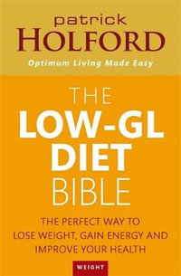 The Low-GL Diet Bible : The perfect way to lose weight, gain energy and improve your health - Patrick Holford