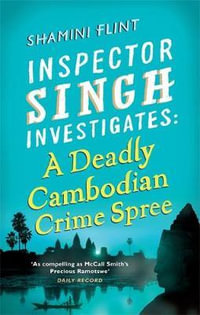 Inspector Singh Investigates : A Deadly Cambodian Crime Spree - Shamini Flint