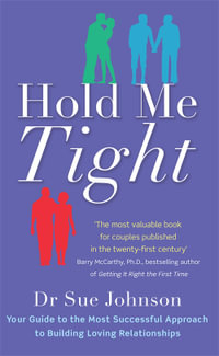 Hold Me Tight : Your Guide to the Most Successful Approach to Building Loving Relationships - Sue Johnson