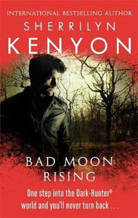 Bad Moon Rising : Dark Hunter : Book 18 - Sherrilyn Kenyon