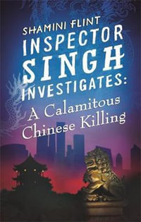 Inspector Singh Investigates : A Calamitous Chinese Killing - Shamini Flint