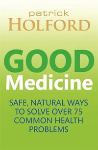 Good Medicine : Safe, natural ways to solve over 75 common health problems - Patrick Holford