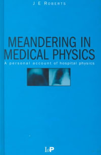 Meandering in Medical Physics : A personal account of hospital physics - J. E. Roberts