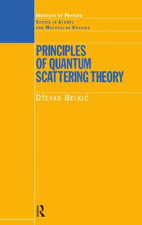 Principles of Quantum Scattering Theory : Series in Atomic Molecular Physics - Dzevad Belkic