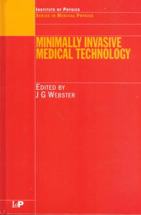 Minimally Invasive Medical Technology : Series in Medical Physics - John G. Webster